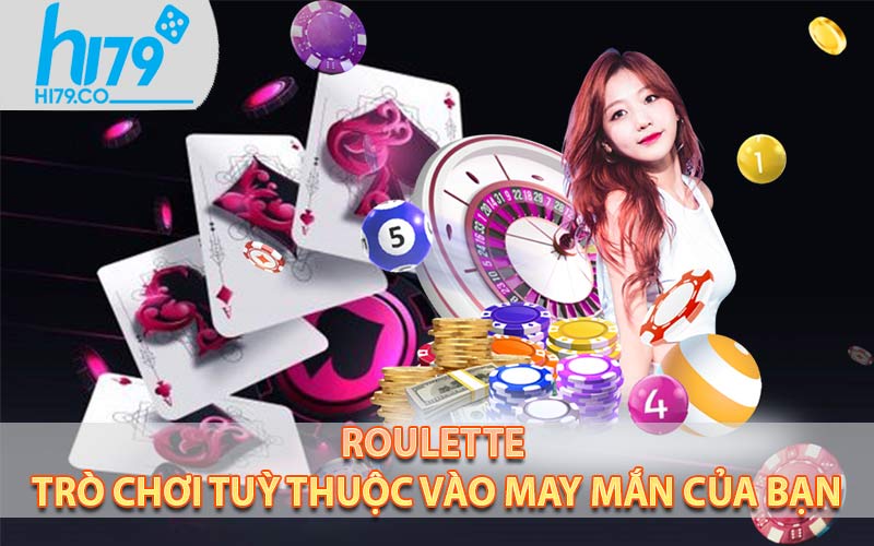 Roulette – Trò chơi tuỳ thuộc vào may mắn của bạn